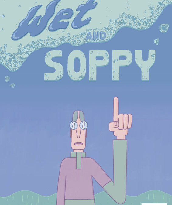 Wet and Soppy